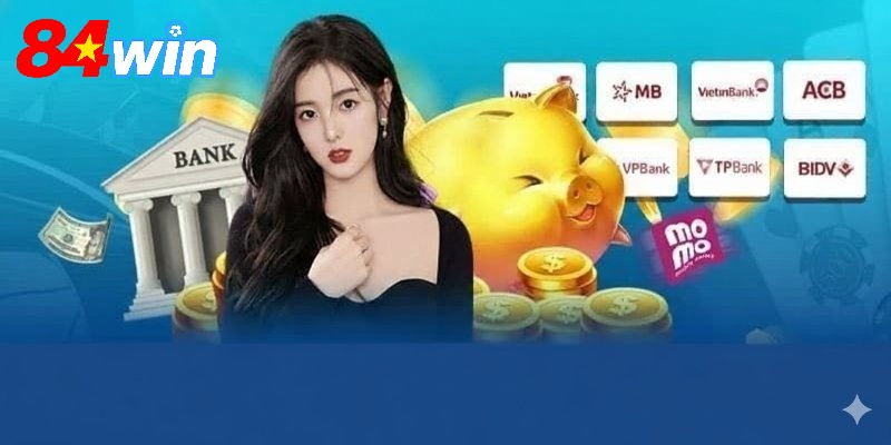Tóm tắt yêu cầu khi nạp tiền 84WIN